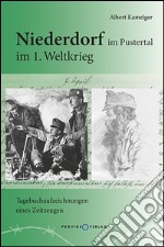 Niederdorf im Pustertal im 1. Weltkrieg. Tagebuchaufzeichnungen eines Zeitzeugen libro