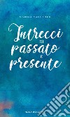 Intrecci di passato e presente libro