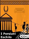 I persiani. E-book. Formato EPUB libro di Eschilo