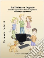 La didattica digitale. Come far apprendere ai nostri ragazzi un modello per apprendere. Ediz. multilingue libro