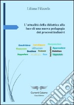 L'attualità della didattica alla luce di una nuova pedagogia dei processi inclusivi libro