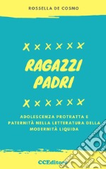 Ragazzi padri. Adolescenza protratta e paternità nella letteratura della modernità liquida