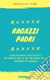 Ragazzi padri. Adolescenza protratta e paternità nella letteratura della modernità liquida libro