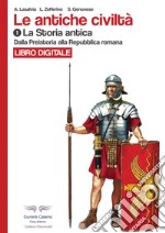 Le antiche civiltà. Ediz. illustrata. Vol. 1: Dalla preistoria alla Repubblica romana