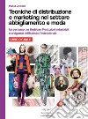 Tecniche di distribuzione e marketing nel settore abbigliamento e moda. Per le Scuole superiori. Ediz. per la scuola. Con espansione online libro