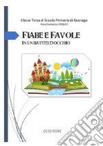 Fiabe e favole in un batter d'occhio libro