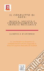 Il conflitto di Alex. Musica , società e condizionamento in arancia meccanica