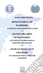 Manuale degli aiuti umanitari. Una checklist per gli operatori umanitari. Ediz. italiana, inglese e francese