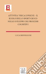 Attività fisica e psiche. Il ruolo dello sport/gioco nello sviluppo dei processi cognitivi libro