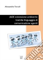 JADE estensione ambiente tramite linguaggio di comunicazione agenti libro