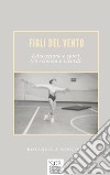 Figli del vento. Educazione e sport tra scienza e ricordi libro