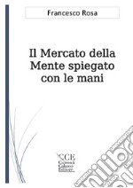 Il mercato della mente spiegato con le mani libro