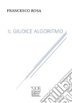 Il giudice algoritmo. Ediz. integrale