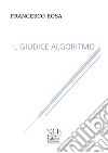 Il giudice algoritmo. Ediz. integrale libro