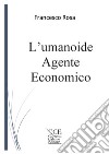 L'umanoide agente economico libro di Rosa Francesco Sparacio C. (cur.)