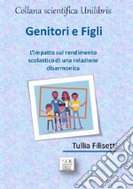 Genitori e figli. L'impatto sul rendimento scolastico di una relazione disarmonica libro