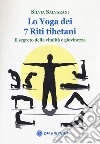 Lo yoga dei 7 riti tibetani. Il segreto della vitalità e giovinezza libro