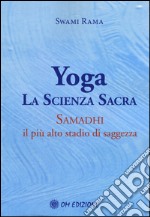 Yoga. La scienza sacra. Samadhi il più alto stadio di saggezza libro