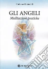Gli angeli. Meditazioni pratiche libro di Ghiandelli Giuliana