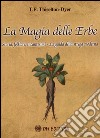 La magia delle erbe. Storia, folklore, incantesimi. La guida della strega moderna libro di Thiselton-Dyer T. F.