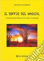 Il soffio del Nagual. Commentario all'opera di Carlos Casteneda libro