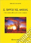 Il soffio del Nagual. Commentario all'opera di Carlos Casteneda libro