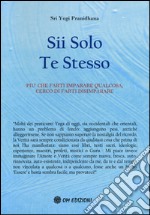 Sii solo te stesso. Più che farti imparare qualcosa, cerco di farti disimparare libro