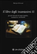 Il libro degli incantesimi. Piccolo manuale di magia popolare, incantesimi, divinazioni. Vol. 2 libro