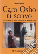 Caro Osho ti scrivo. Quando un vero leone incontra un vero maestro libro