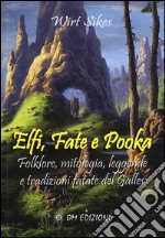 Elfi, fate e pooka folklore, mitologia, leggende e tradizioni fatate del Galles libro