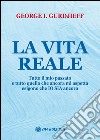 La vita reale. «Tutto il mio passato e tutto quello che ancora mi aspetta esigono che Io sia ancora'» libro