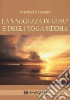 La saggezza di Gesù e degli Yoga Siddha libro di Govindan Satchidanada Marshall