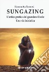 Sungazing. L'antica pratica del guardare il sole. Una via inizatica libro