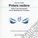 Potere vedere. Crea il tuo benessere con le meditazioni creative. Con CD-Audio libro