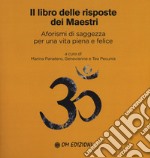 Il libro delle risposte dei maestri. Aforismi di saggezza per una vita piena e felice libro