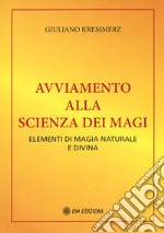 Avviamento alla scienza dei magi. Elementi di magia naturale e divina (rist. anast. Bari, 1917) libro