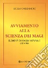 Avviamento alla scienza dei magi. Elementi di magia naturale e divina (rist. anast. Bari, 1917) libro