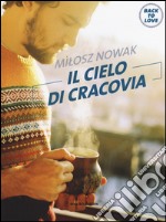 Il cielo di Cracovia. Back to love libro