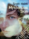 Mysterious Skin. Nuova ediz. libro di Heim Scott