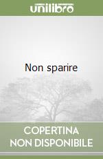 Non sparire libro