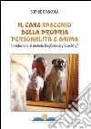 Il cane specchio della propria personalità e anima. Introduzione al metodo DogEmissary coaching® libro