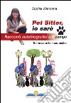 Pet sitter io sarò. Racconti autobiografici a 6 zampe. Il mio cane fa il counselor libro