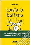 Canta la batteria. Un metodo rivoluzionario per apprendere più facilmente libro