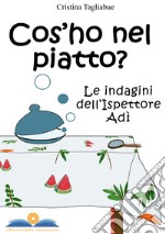 Cos'ho nel piatto? Le indagini dell'ispettore Adì