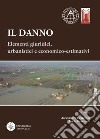 Il danno. Elementi giuridici, urbanistici e economico-estimativi. Atti del Convegno (Bologna, 27-28 novembre 2014) libro