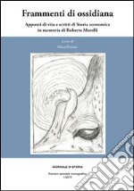 Frammenti di ossidiana. Appunti di vita e scritti di storia economica in memoria di Roberta Morelli libro