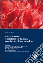 Ulcere cutanee. Etiopatogenesi, diagnosi, terapia e tecniche chirurgiche libro