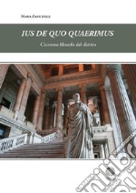 Ius de quo quaerimus. Cicerone filosofo del diritto