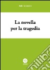 La novella per la tragedia libro di Cecere Sabrina