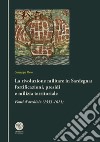 La rivoluzione militare in Sardegna: fortificazioni, presidi e milizia territoriale. Fonti d'archivio (1553-1611) libro di Mele Giuseppe